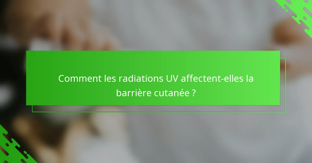 Comment les radiations UV affectent-elles la barrière cutanée ?