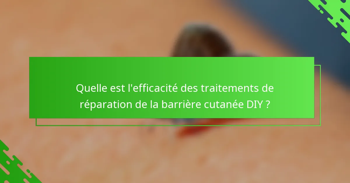 Quelle est l'efficacité des traitements de réparation de la barrière cutanée DIY ?