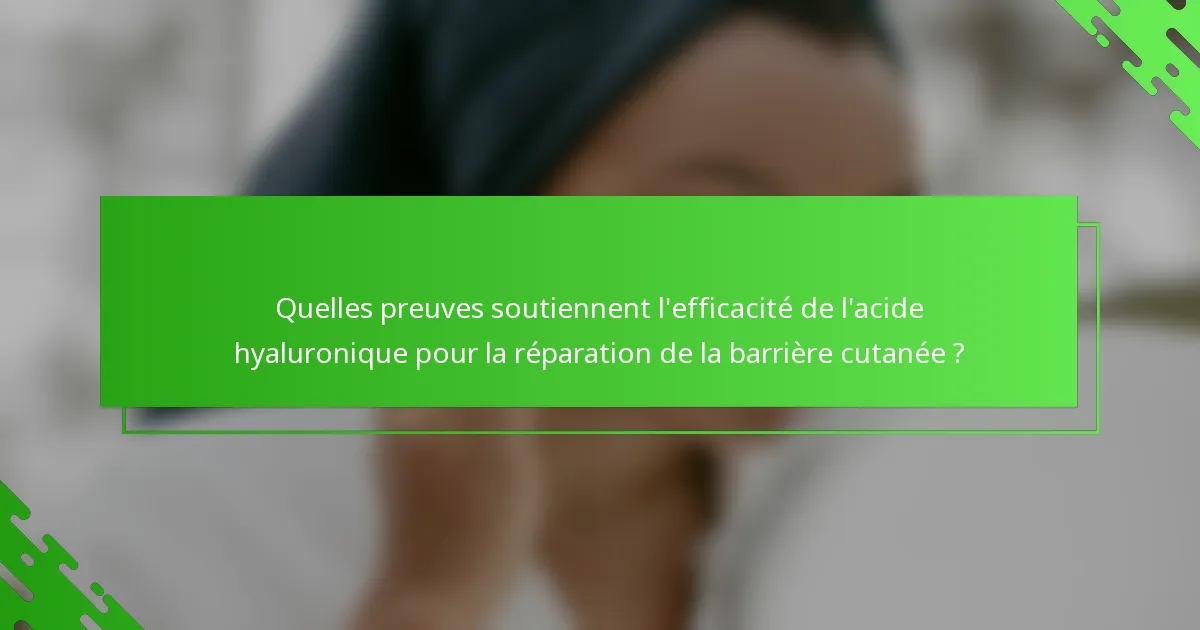 Quelles preuves soutiennent l'efficacité de l'acide hyaluronique pour la réparation de la barrière cutanée ?