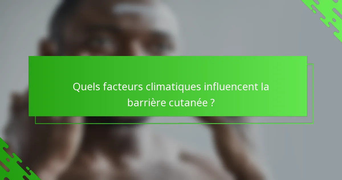 Quels facteurs climatiques influencent la barrière cutanée ?