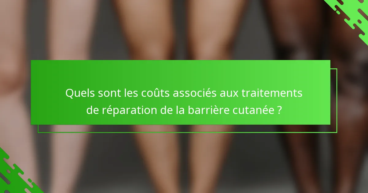 Quels sont les coûts associés aux traitements de réparation de la barrière cutanée ?