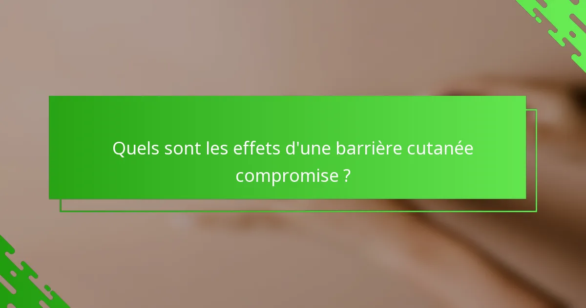 Quels sont les effets d'une barrière cutanée compromise ?